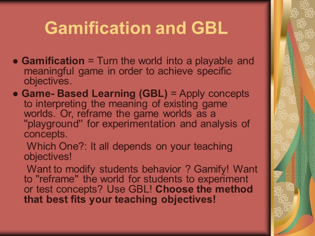 Gamification and GBL ● Gamification = Turn the world into a playable and meaningful